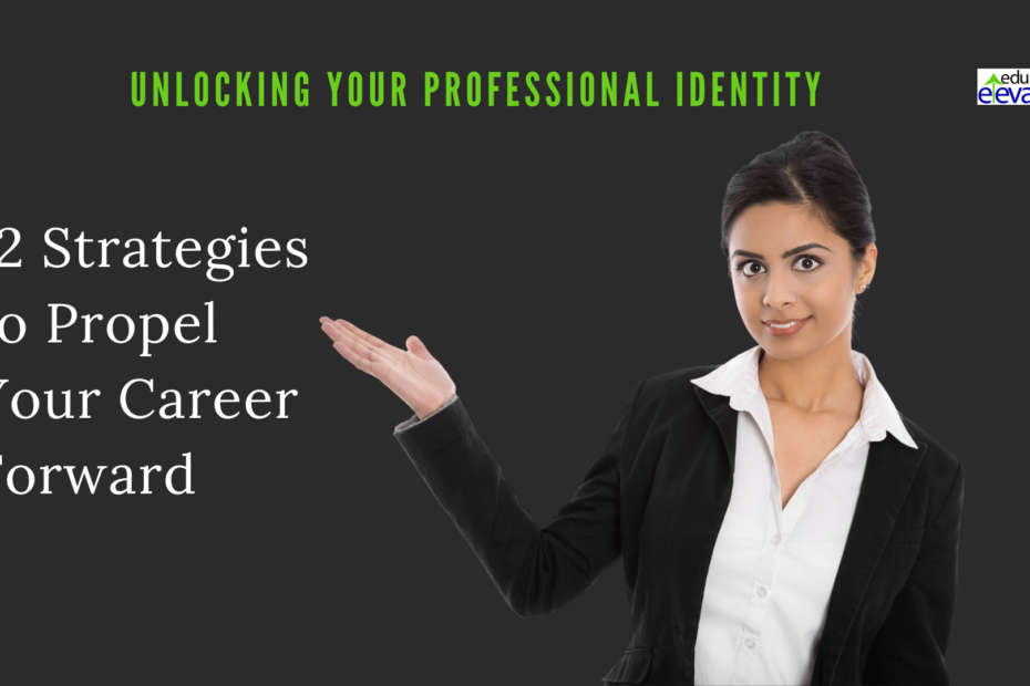 Unlocking Your Professional Identity: 12 Strategies to Propel Your Career Forward